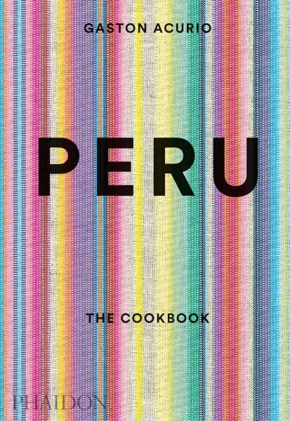 Peru: The Cookbook - Gaston Acurio