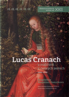 Lucas Cranach a malířství v českých zemích (1500 - 1550) - Magdaléna Nespěšná Hamsíková