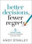 Better Decisions, Fewer Regrets - Andy Stanley