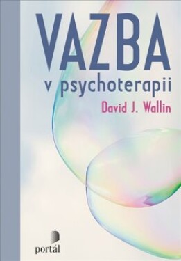 Vazba v psychoterapii - David J. Wallin