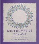 Mistrovství zdraví - Jak se vyznat ve světě medicíny, bylin, šarlatánů a farmakomafie - Helena Neumannová