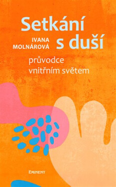 Setkání s duší - Průvodce vnitřním světem - Ivana Molnárová