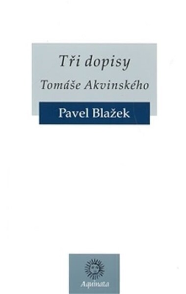 Tři dopisy Tomáše Akvinského Pavel Blažek