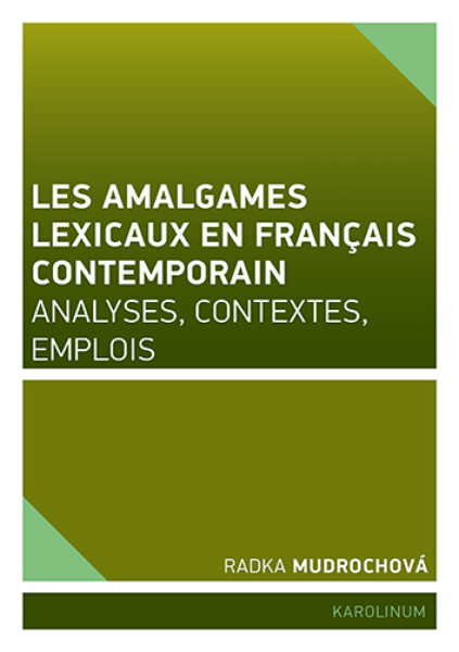 Les amalgames lexicaux en français contemporain - Radka Mudrochová