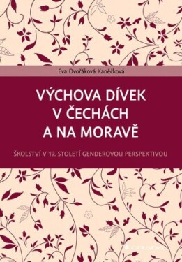 Výchova dívek v Čechách a na Moravě - Dvořáková Kaněčková Eva - e-kniha