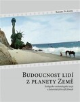 Budoucnost lidí z planety Země - Teologicko-eschatologické eseje o futuristických scifi filmech - Karel Sládek