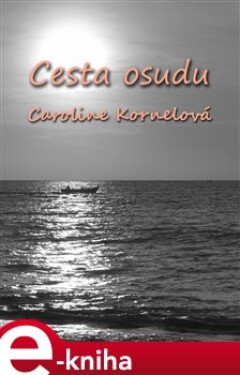 Cesta Osudu - Caroline Kornelová e-kniha