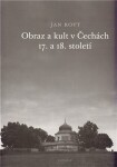 Obraz a kult v Čechách 17. a 18. století - Jan Royt