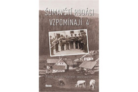 Šumavští rodáci vzpomínají Příběhy bouřlivých válečných poválečných let