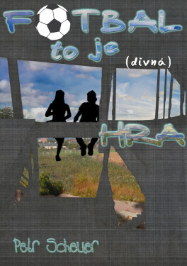 FOTBAL, TO JE (divná) HRA - Petr Scheuer