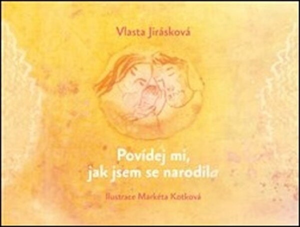 Povídej mi, jak jsem se narodil/a - Markéta Kotková, Vlasta Jirásková