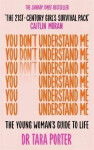 You Don´t Understand Me: The Young Woman´s Guide to Life - The Sunday Times bestseller - Tara Porter