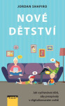 Nové dětství Jak vychovávat děti, aby prospívaly digitalizovaném světě Jordan Shapiro