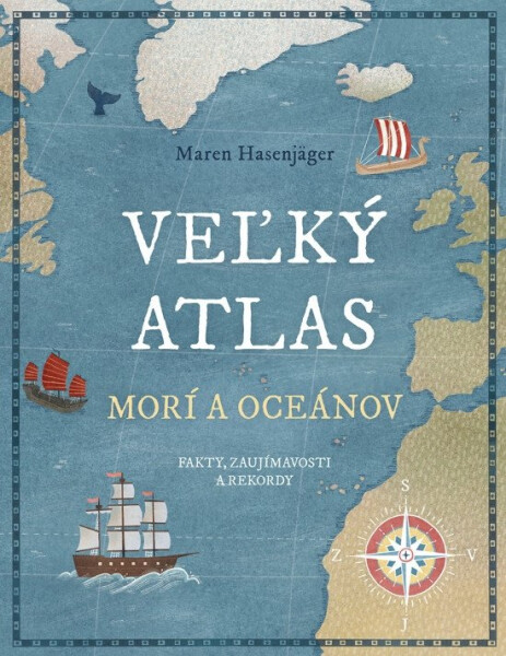 Veľký atlas morí a oceánov: Fakty, zaujímavosti a rekordy (slovensky) - Maren Hasenjäger