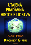 Utajená pradávná historie lidstva - Kroniky Girku - Anton Parks