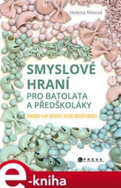 Smyslové hraní pro batolata předškoláky Helena Nixová