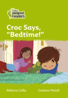 Collins Peapod Readers - Level 2 – Croc says, \"Bedtime!\" - Colby Rebecca
