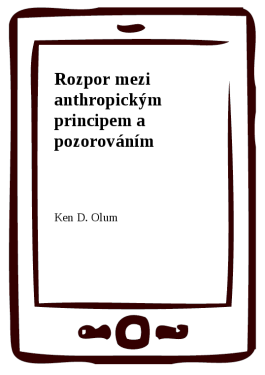 Rozpor mezi anthropickým principem a pozorováním - Ken D. Olum