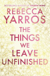 The Things We Leave Unfinished - Rebecca Yarros
