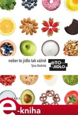 Neber to jídlo tak vážně - Týna Skalická e-kniha