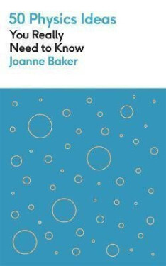 50 Physics Ideas You Really Need to Know - Joanne Bakerová