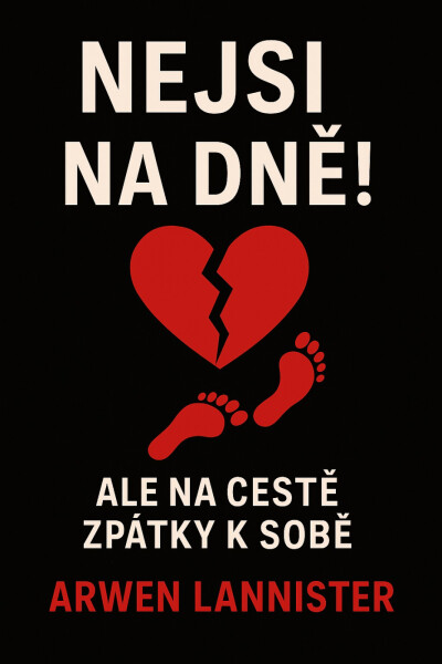 Nejsi na dně: Ale na cestě zpátky k sobě - Arwen Lannister