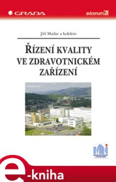 Řízení kvality ve zdravotnickém zařízení. vážně i nevážně k prosperitě nemocnic a spokojenosti pacientů - Jiří Madar e-kniha