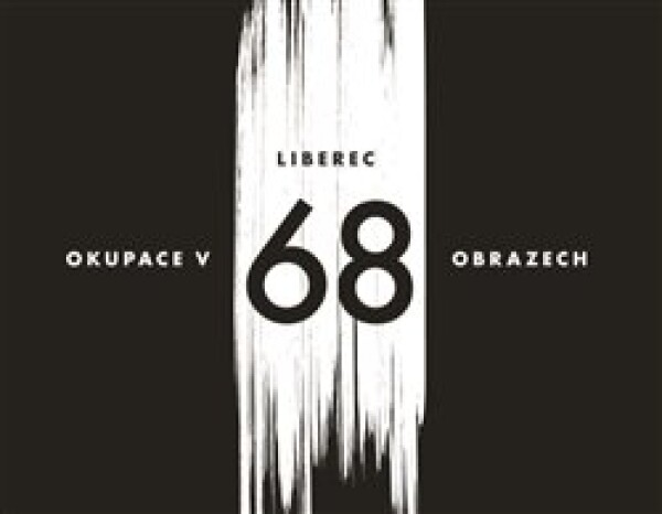 Liberec okupace 68 obrazech Václav Toužimský