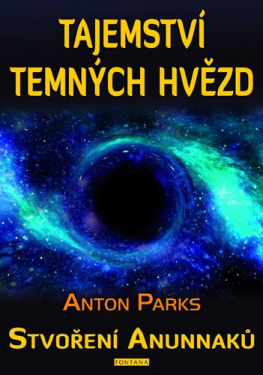 Tajemství temných hvězd - Stvoření Anunnaků - Anton Parks