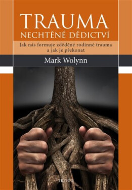 Trauma - nechtěné dědictví - Mark Wolynn