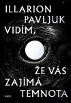 Vidím, že vás zajímá temnota - Illarion Pavľuk