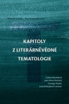 Kapitoly z literárněvědné tematologie - Petr Komenda, Richard Změlík