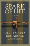 Spark of Life: A Novel - Erich Maria Remarque