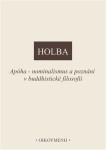 Apóha - nominalismus a poznání v buddhistické filosofii - Jiří Holba