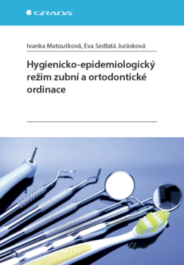 Hygienicko-epidemiologický režim zubní a ortodontické ordinace - Ivanka Matoušková, Eva Sedlatá Jurásková - e-kniha