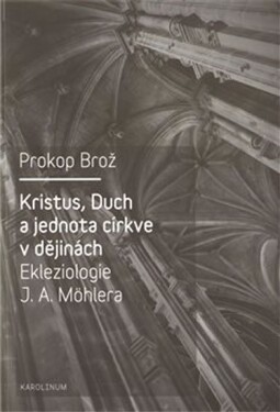 Kristus, Duch jednota církve dějinách Ekleziologie Möhlera Prokop Brož