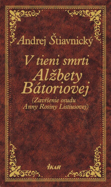 V tieni smrti Alžbety Bátoriovej - Andrej Štiavnický