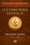 Lucemburská epopej II - Kralevic Karel - Vlastimil Vondruška