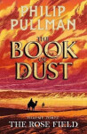 Rose Field: The Book of Dust Volume Three - Philip Pullman