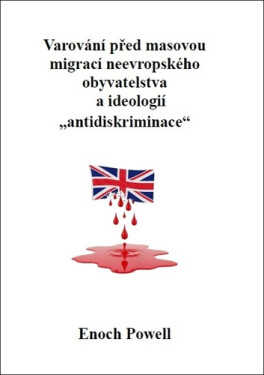 Varování před masovou migrací neevropského obyvatelstva a ideologií „antidiskriminace - Enoch Powell