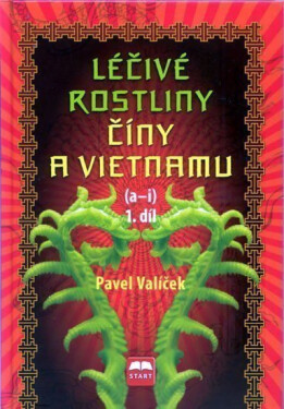 Léčivé rostliny Číny Vietnamu díl (a-i) Pavel Valíček