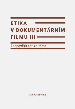 Etika v dokumentárním filmu III: Zodpovědnost za téma - Jan Motal