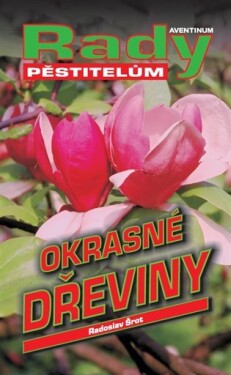 Okrasné dřeviny - Rady pěstitelům - Radoslav Šrot