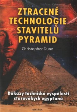 Ztracené technologie stavitelů pyramid Christopher Dunn