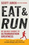Eat and Run - My Unlikely Journey to Ultramarathon Greatness - Steve Friedman