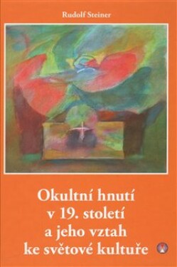 Okultní hnutí 19. století jeho vztah ke světové kultuře Rudolf Steiner