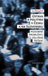 Ústava a politika v Česku a na Slovensku - Podobné problémy, odlišná řešení - Ivo Šlosarčík