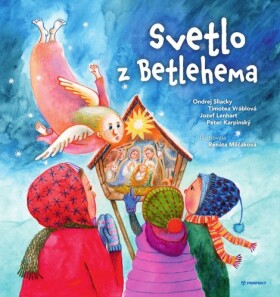 Svetlo z Betlehema - Ondrej Sliacky; Timotea Vráblová; Jozef Lenhart; Peter Karpinský