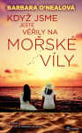Když jsme ještě věřily na mořské víly - Dvě sestry, oceán lží a hledání pravdy - Barbara O'Neal (Barbara Samuel)