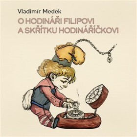 Hodináři Filipovi skřítku Hodináříčkovi